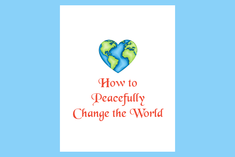 How to peacefully change the world